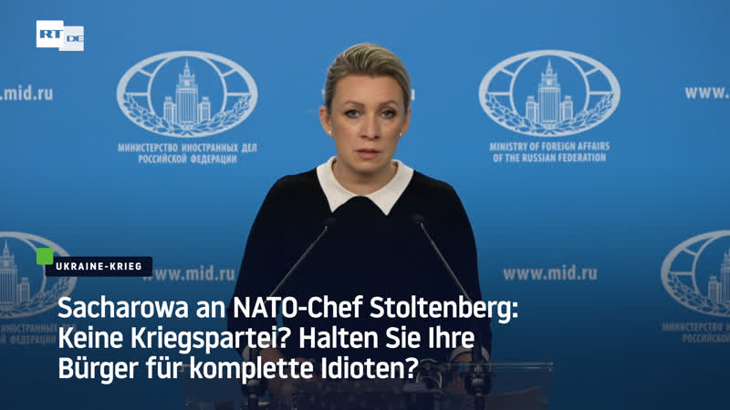 Sacharowa an nato chef stoltenberg keine kriegspartei? halten sie ihre bürger für komplette idioten?
