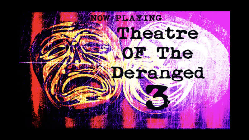 Театр сумасшедших 3 (2019) theatre of the deranged iii