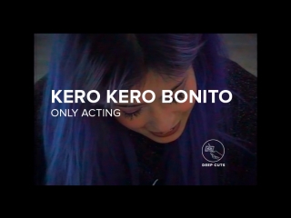 Kero kero bonito only acting