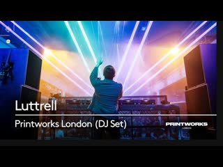 Luttrell live from anjunadeep @ printworks london 2019 (official hd set) (realised date 01 03 2020)