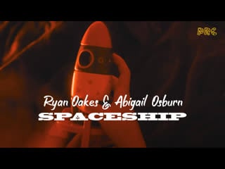 Ryan oakes spaceship (feat abigail osborn)