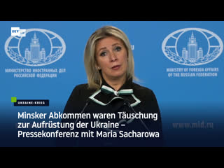 Minsker abkommen waren täuschung zur aufrüstung der ukraine – pressekonferenz mit maria sacharowa