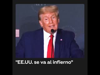 Trump " rápidamente se está yendo al infierno"