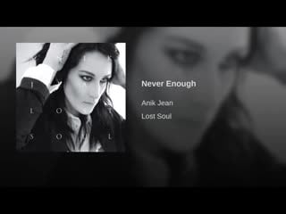 Anik jean never enough