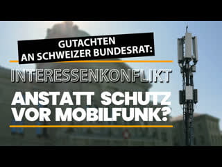 Gutachten an schweizer bundesrat interessenkonflikte anstatt schutz vor mobilfunk?