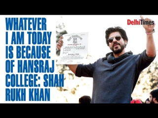 Whatever i am today is because of hansraj college shah rukh