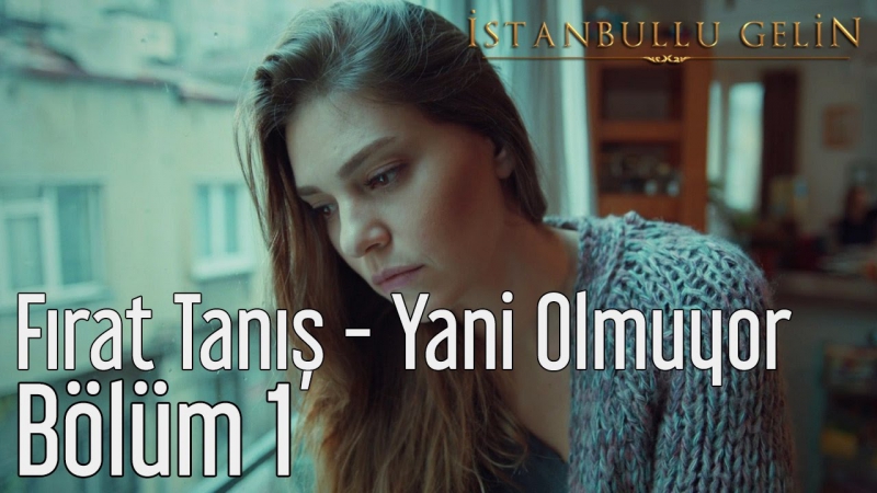 1 bölüm fırat tanış yani olmuyor