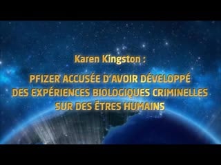 Karen kingston pfizer accusée de faire des expériences criminelles sur des êtres humains