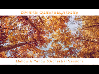 Infinite constellations mellow & yellow (orchestral version)