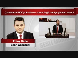 Ersoy dede çocukların pkk’ya katılması sorun değil camiye gitmesi sorun!