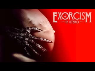 Экзорцизм в утробе (2023) exorcism in utero