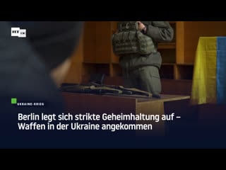 Ukraine krieg berlin legt sich strikte geheimhaltung auf – waffenlieferung angekommen