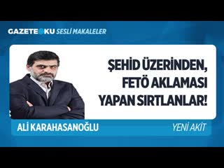 042 şehi̇t üzeri̇nden, fetö aklamasi yapan sirtlanlar! (ali karahasanoğlu gazeteoku sesli makale) mp4