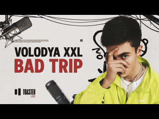 Volodya xxl bad trip