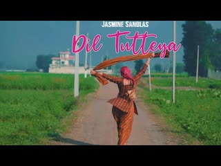 Dil tutteya jasmine sandlas