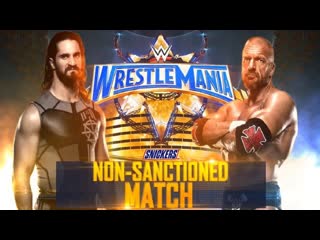 Seth rollins vs triple h – unsanctioned match wrestlemania 33