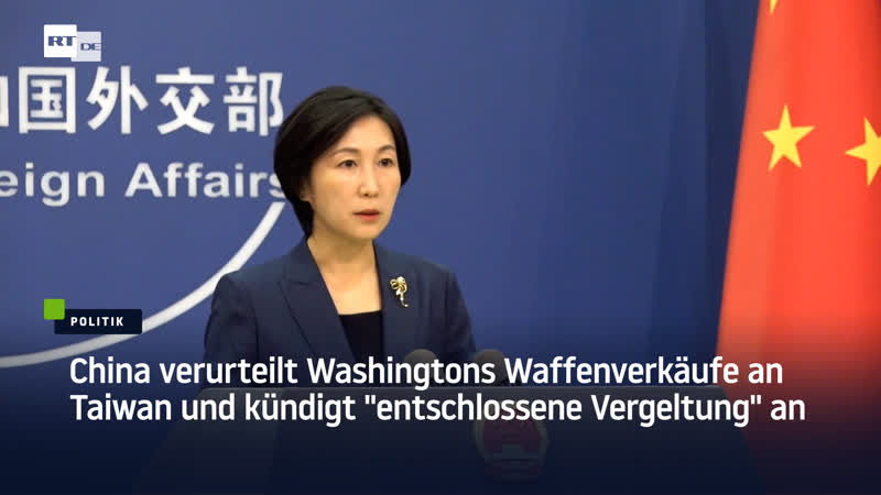 China verurteilt washingtons waffenverkäufe an taiwan und kündigt "entschlossene vergeltung" an
