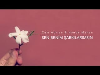 Cem adrian hande mehan sen benim şarkılarımsı mp4