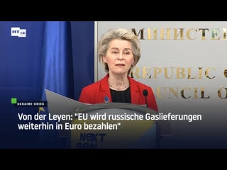 Von der leyen "eu wird russische gaslieferungen weiterhin in euro bezahlen"