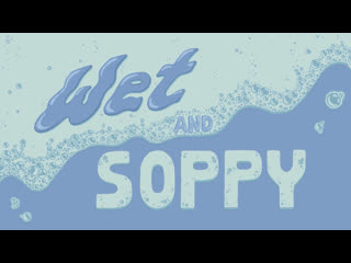 Wet soppy