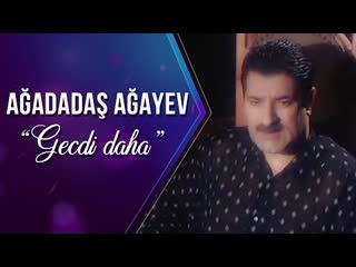 Ağadadaş ağayev gecdir daha