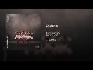 Schoolboy q · travis scott chopstix