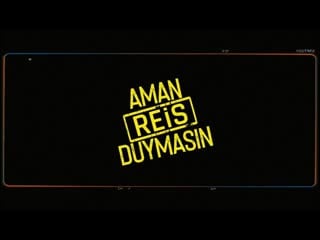 Aman reis duymasın | teaser