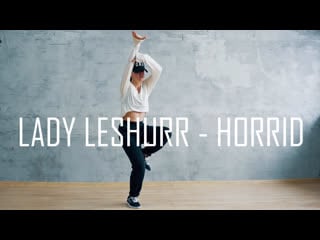 Lady leshurr horrid | choreo by valery dudy