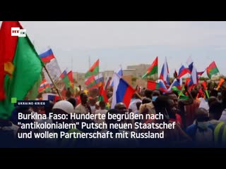 Burkina faso hunderte begrüssen nach "antikolonialem" putsch neuen staatschef und wollen partnerschaft mit russland