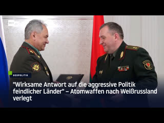 "wirksame antwort auf die aggressive politik feindlicher länder" – atomwaffen nach weissrussland verlegt