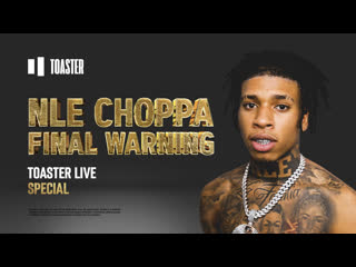 Nle choppa final warning | toaster live special