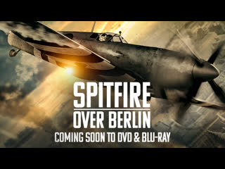 Спитфайр над берлином (2022) spitfire over berlin