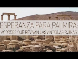 Esperanza para palmira acordes que reavivan las antiguas ruinas