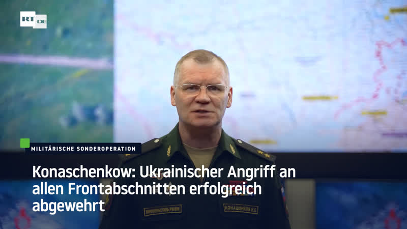 Konaschenkow ukrainischer angriff an allen frontabschnitten erfolgreich abgewehrt