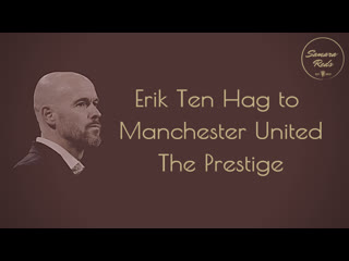 Erik ten hag to manchester united the prestige