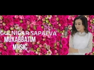 Gulnigar sapaeva muxabbatim music 2018 low mp4