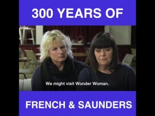 French and saunders celebrate 300 years in showbiz!