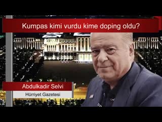 Abdulkadir selvi kumpas kimi vurdu kime doping oldu sesli makale