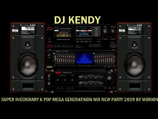 Dj kendy super incendiary k pop mega generatinon mix new party 2019 by morion