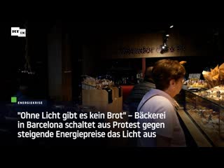 "ohne licht gibt es kein brot" –bäckerei in barcelona schaltet aus protest gegen steigende energiepreise das licht aus