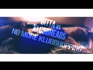 Gitta vs klubbheads ~ no more klubbhopping (fmx rob bootleg)