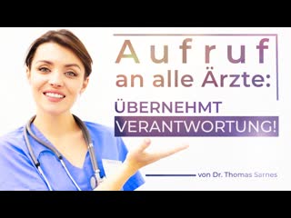 Aufruf an alle ärzte übernehmt verantwortung! (von dr thomas sarnes)