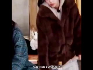 The way she kept looking at the dumplings