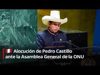 Alocución de pedro castillo ante la asamblea general de la onu