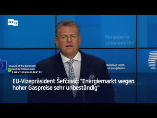 Eu vizepräsident šefčovič "energiemarkt wegen hoher gaspreise sehr unbeständig"