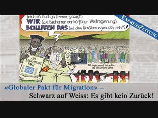 «globaler pakt für migration» – schwarz auf weiss es gibt kein zurück!