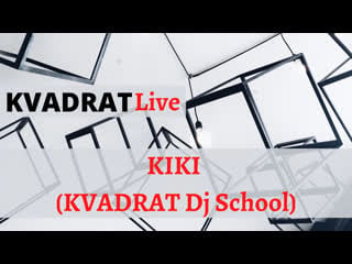 Kvadrat live kiki (kvadrat dj school)