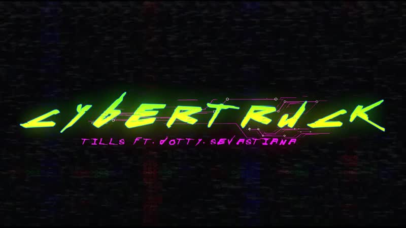 Tills cybertruck (feat dotty, sevastiana)