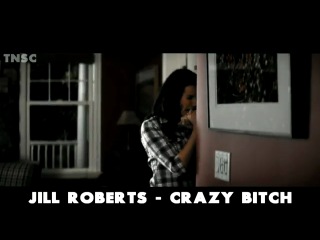 Джилл робертс crazy bitch фан мэйд