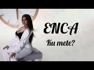 Enca ku mete (албания 2020) +